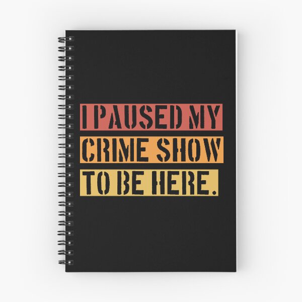 Item preview, I Paused My Crime Show To Be Here - Crime Shows Lover designed and sold by NewDayDesigns.