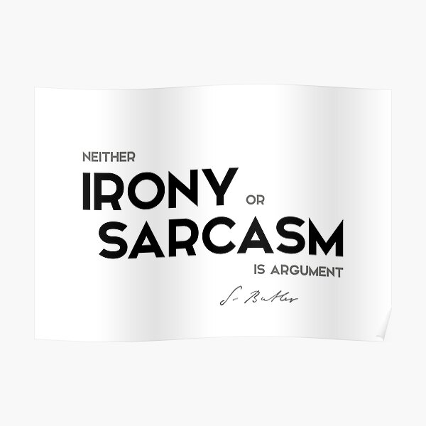 irony or sarcasm - samuel butler Poster