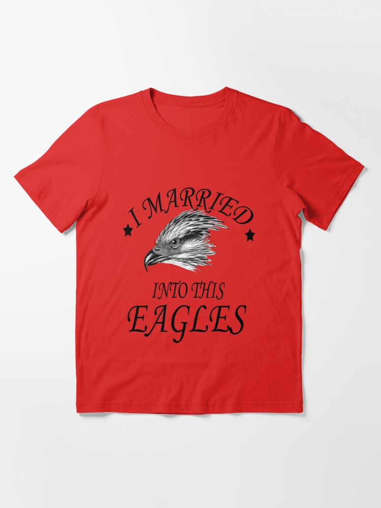 I Married Into This Eagle Philly Shirt - TeeUni