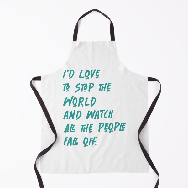 Item preview, I'd love to stop the world and watch all the people fall off. designed and sold by RichardsSignCo.