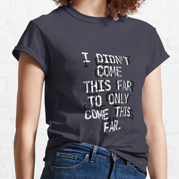 How Far Have You Come? Classic T-Shirt