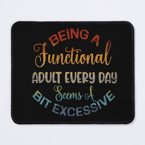 Item preview, Being a Functional Adult Every Day Seems a Bit Excessive  designed and sold by Trinket-Trickster.