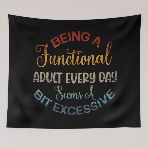 Item preview, Being a Functional Adult Every Day Seems a Bit Excessive  designed and sold by Trinket-Trickster.