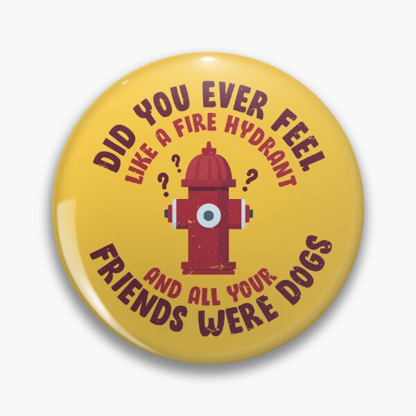 Item preview, Did you ever feel like a fire hydrant and all your friends were dogs designed and sold by Rochenmann.