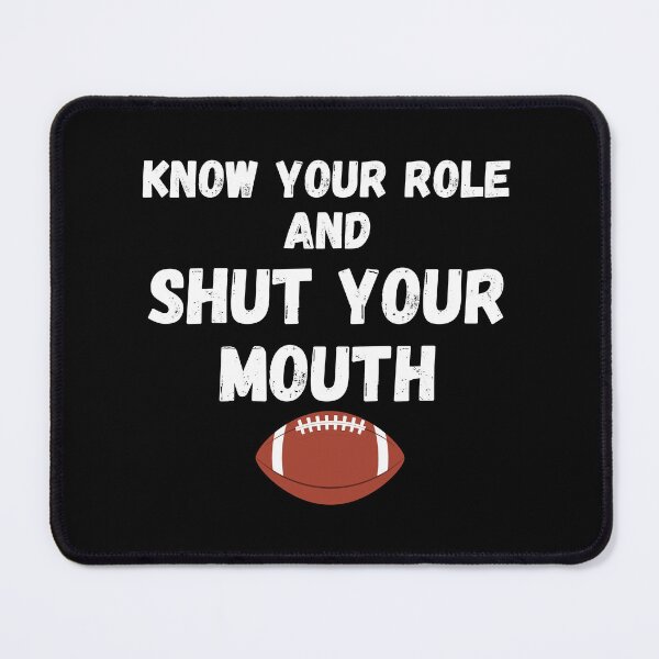 Item preview, Know, Your Role And Shut Your Mouth designed and sold by Handrixx.