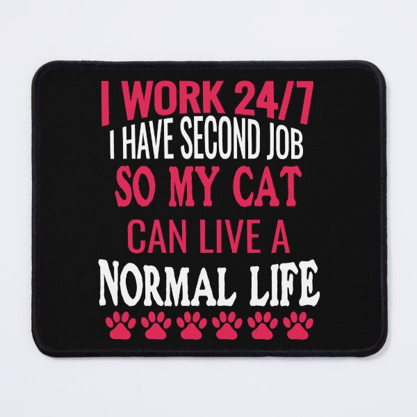 Item preview, I WORK 24/7 SO MY CAT CAN LIVE A NICE LIFE-FUNNY CAT LOVERS designed and sold by al21ex.