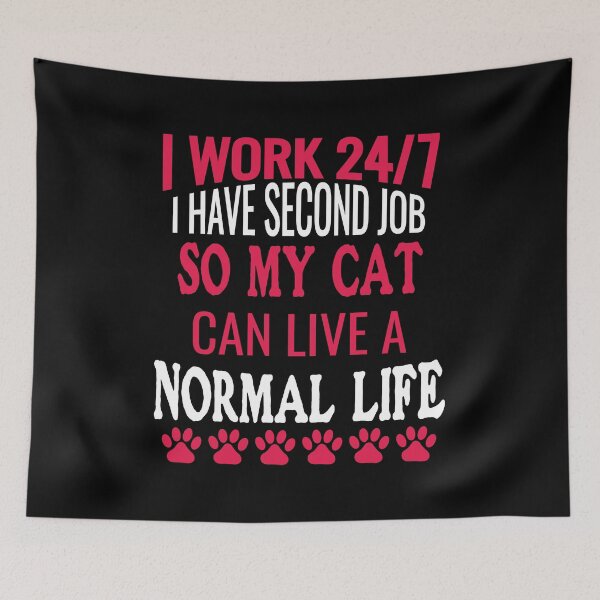 Item preview, I WORK 24/7 SO MY CAT CAN LIVE A NICE LIFE-FUNNY CAT LOVERS designed and sold by al21ex.