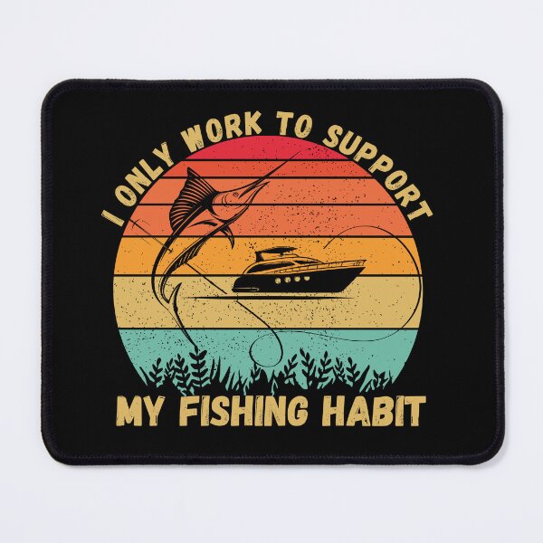 Item preview, I Only Work To Support My Fishing Habit designed and sold by Nicet-shirt1.