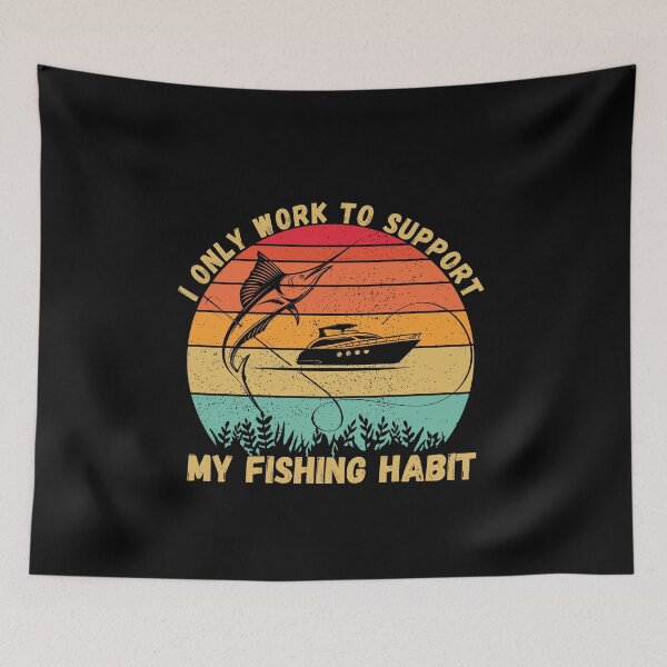 Item preview, I Only Work To Support My Fishing Habit designed and sold by Nicet-shirt1.