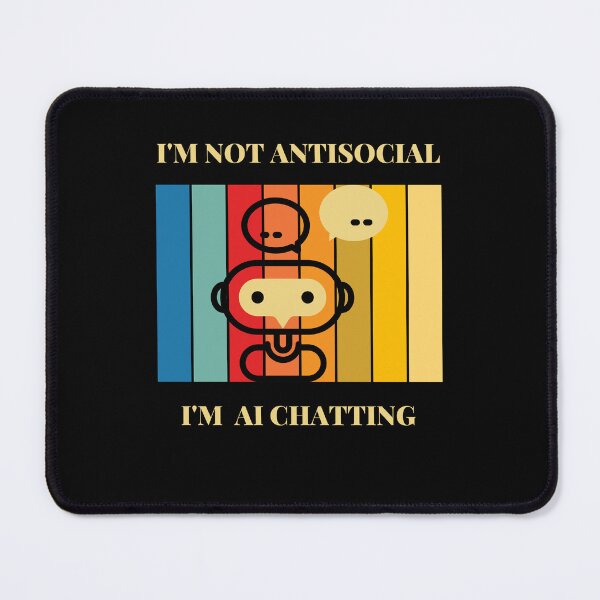 Item preview, chatgpt I'm not Antisocial I'm AI chatting designed and sold by ProTeeBro.