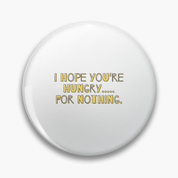Item preview, i hope you're hungry for nothing designed and sold by kyips.