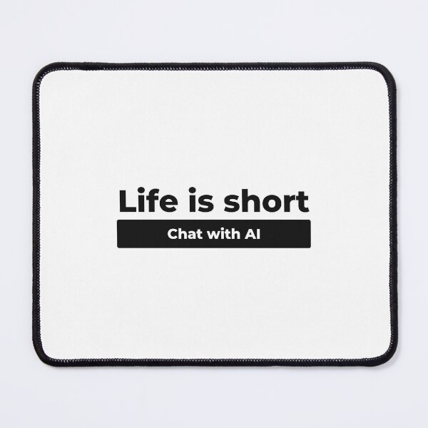 Item preview, chatgpt life is short chat with AI designed and sold by ProTeeBro.
