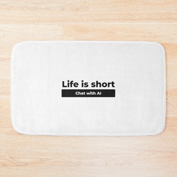 Item preview, chatgpt life is short chat with AI designed and sold by ProTeeBro.