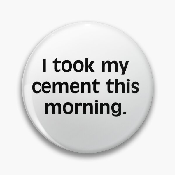 Item preview, "I took my cement this morning."  designed and sold by jpaspa.