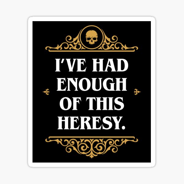 Item preview, Enough Heresy Funny Wargaming Meme designed and sold by pixeptional.