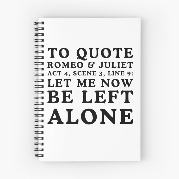 Item preview, Let Me Now Be Left Alone - Romeo and Juliet Quote designed and sold by Mistreena.
