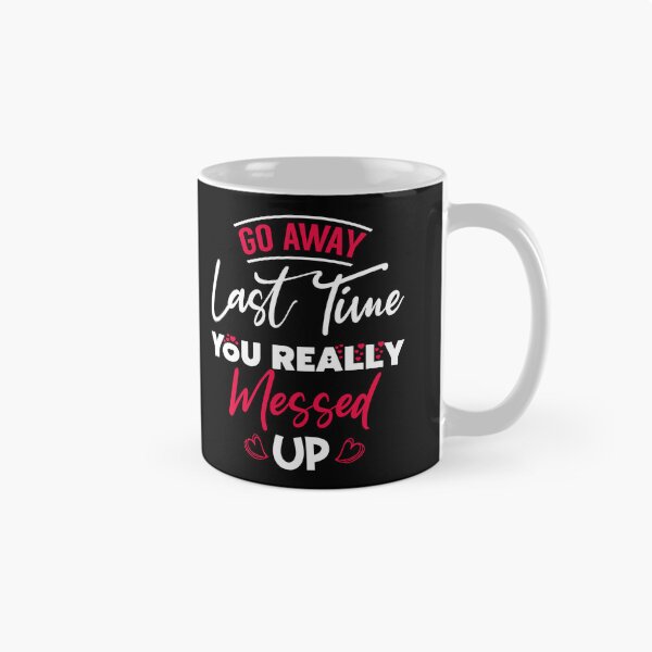 Item preview, Go Away Last Time You Really Messed Up - Cute Valentine's Day Design for Couples by FanityPrints designed and sold by FanityPrints.