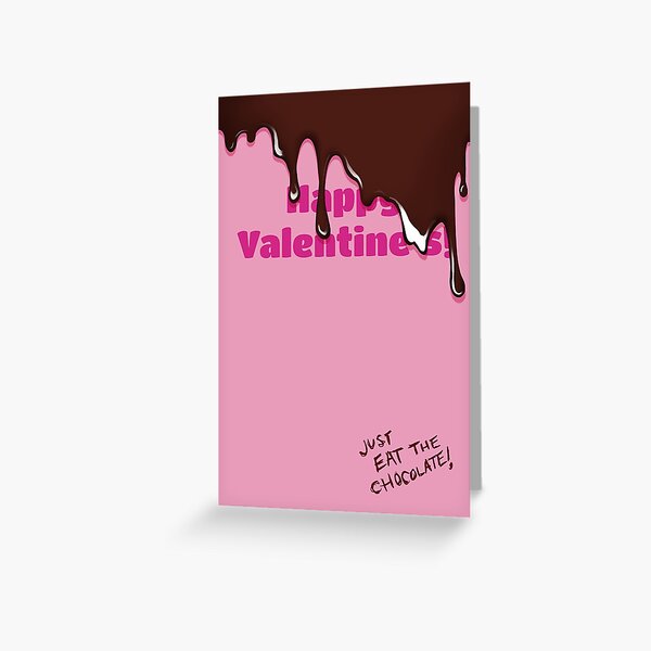 Happy Valen— Oh Just Eat the Chocolate Greeting Card