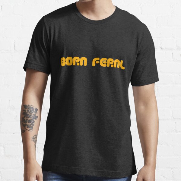 born feral Essential T-Shirt