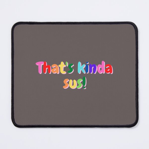 Item preview, copy of thats kinda sus designed and sold by KallenNavarrete.