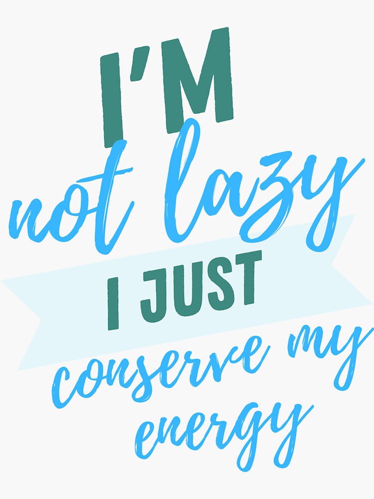 Thumbnail 3 of 3, Sticker, I'm not lazy i just conserve my energy designed and sold by ikaponStore.