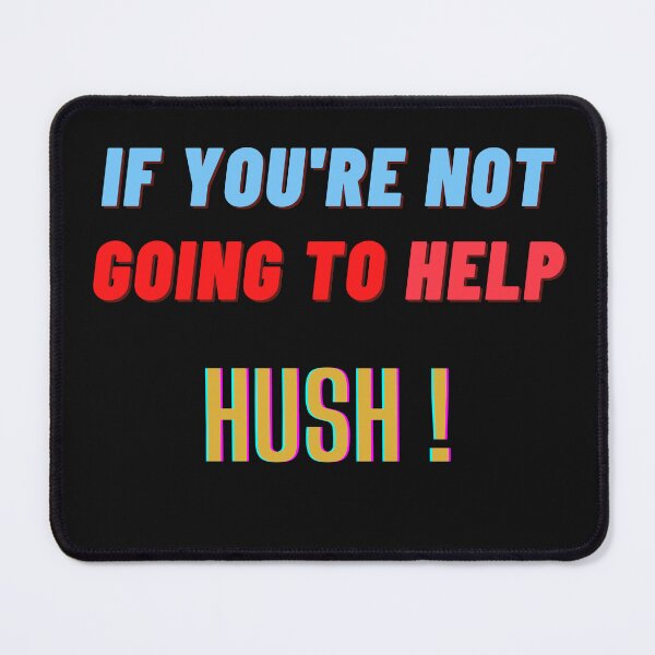 Item preview, If You're Not Going To Help, Hush! Sticker designed and sold by LRenee Art Studio.