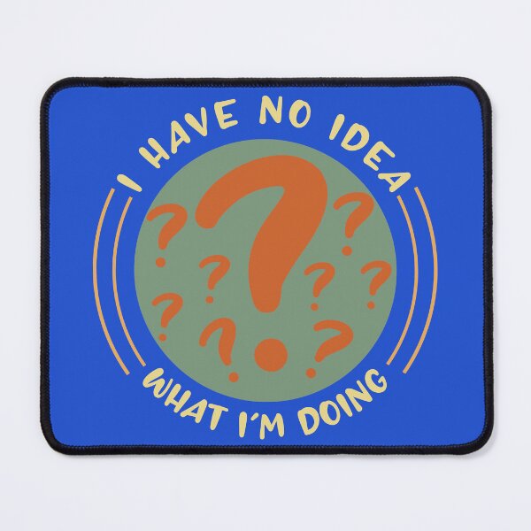 Item preview, I Have No Idea What Im Doing - Funny Quotes designed and sold by Afoundaresf.