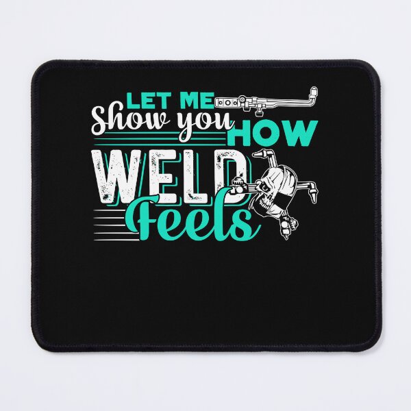 Item preview, Welder - Let Me Show You How Weld Feels designed and sold by UnknownArtistt.