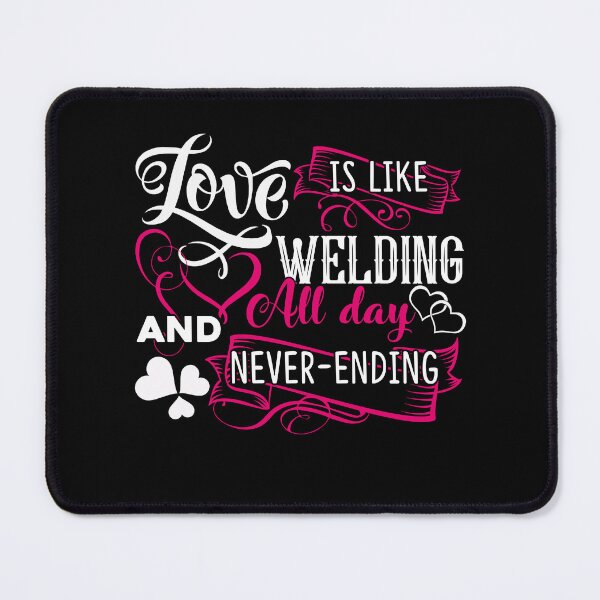 Item preview, Welder - Love Is Like Welding All Day designed and sold by UnknownArtistt.