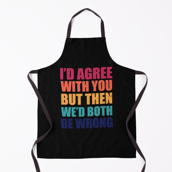 Item preview, Id Agree With You But Then Wed Both Be Wrong - Funny Quotes designed and sold by Afoundaresf.