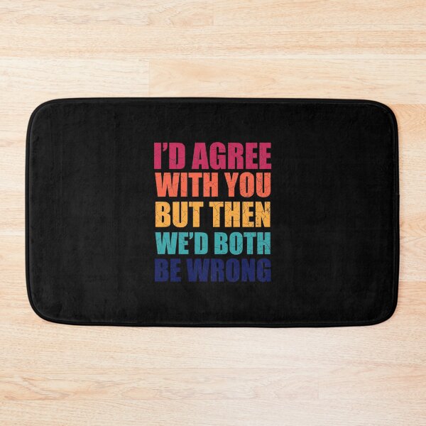 Item preview, Id Agree With You But Then Wed Both Be Wrong - Funny Quotes designed and sold by Afoundaresf.