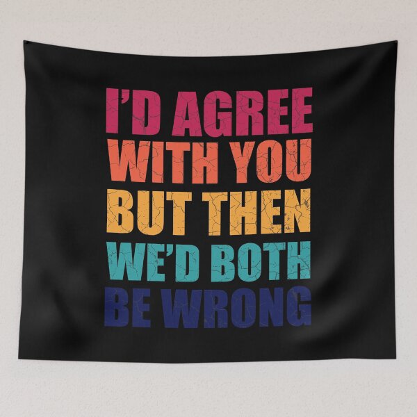 Item preview, Id Agree With You But Then Wed Both Be Wrong - Funny Quotes designed and sold by Afoundaresf.