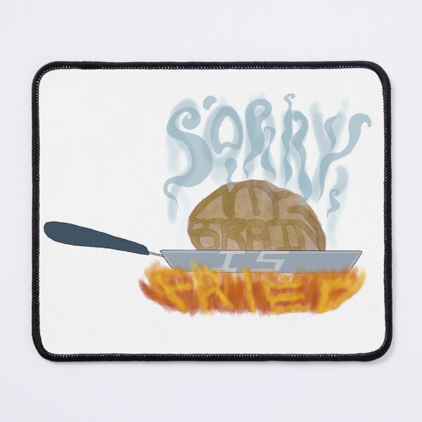 Item preview, Sorry, My Brain Is Fried (textured version) designed and sold by NonbinarySarah.