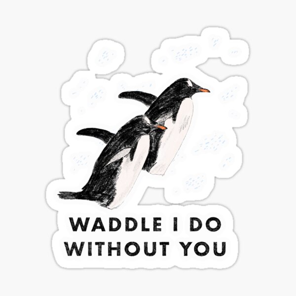 Item preview, Waddle I do without you designed and sold by ddanyen.
