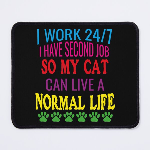 Item preview,  I WORK 24/7 SO MY CAT CAN LIVE A NICE LIFE-FUNNY CAT LOVERS designed and sold by al21ex.