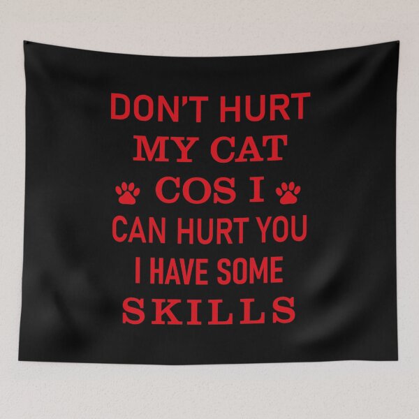 Item preview, DONT  HURT MY CAT COS I CAN HURT YOU I HAVE SOME SKILLS-FUNNY CAT LOVERS designed and sold by al21ex.