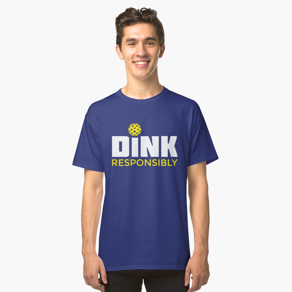Dink Responsibly Pickleball T-Shirt Classic T-Shirt
