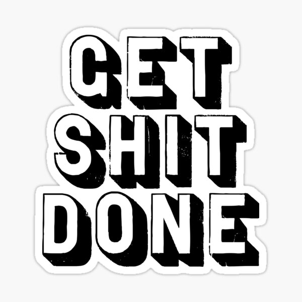 Get Sh(it) Done // Get Shit Done Sticker by The Native State