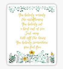 You belong among the wildflowers -Tom Petty Sticker
