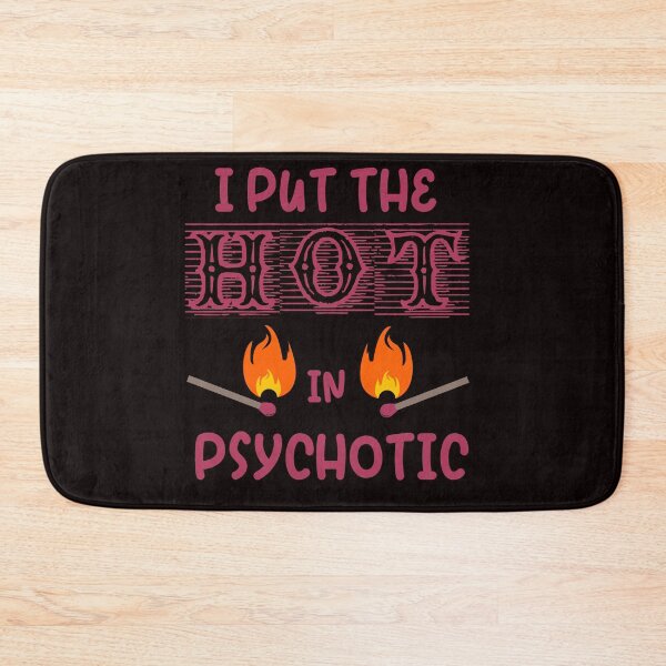 Item preview, I Put The Hot In Psychotic designed and sold by desireedickens.