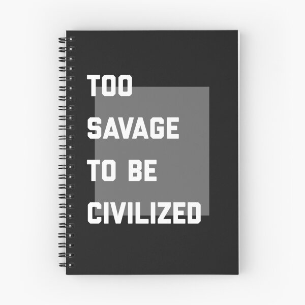 Item preview, Too savage to be civilized  designed and sold by Sarvgya Verma.