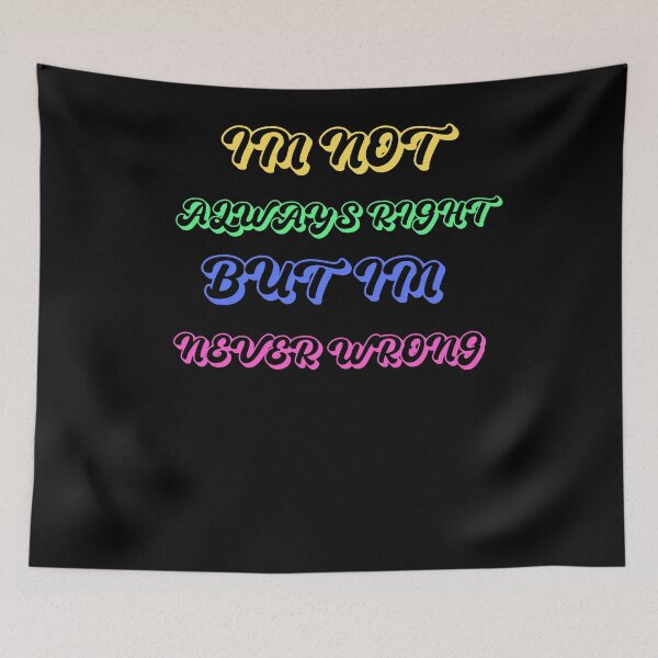 Item preview, im not always right but im never wrong designed and sold by Cr4ftyCreations.