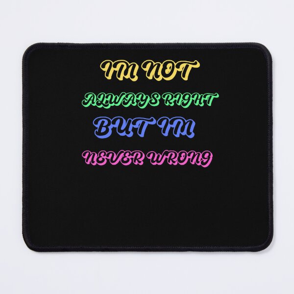 Item preview, im not always right but im never wrong designed and sold by Cr4ftyCreations.