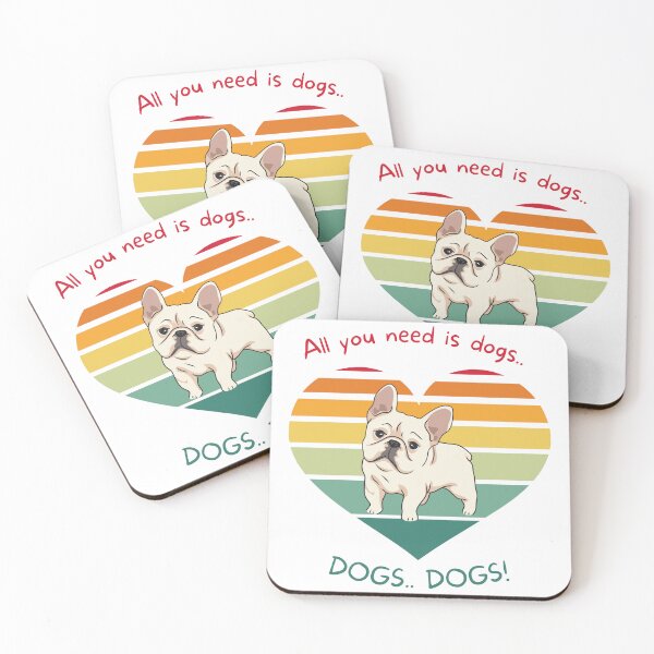 Item preview, All you need is dogs- French Bulldog designed and sold by A-J-S-Designs.