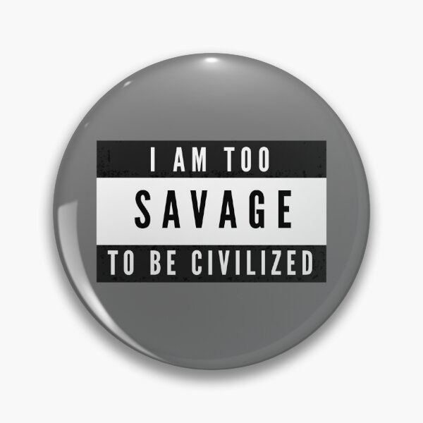 Item preview, Too savage to be civilized  designed and sold by Sarvgya Verma.