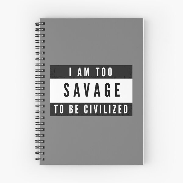 Item preview, Too savage to be civilized  designed and sold by Sarvgya Verma.