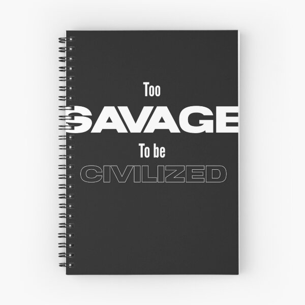 Item preview, Too savage to be civilized  designed and sold by Sarvgya Verma.