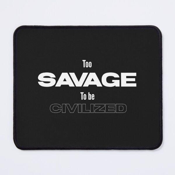 Item preview, Too savage to be civilized designed and sold by Sarvgya Verma.