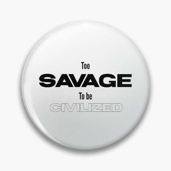 Item preview, Too savage to be civilized  designed and sold by Sarvgya Verma.