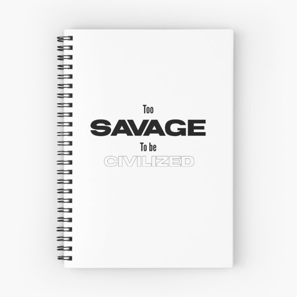 Item preview, Too savage to be civilized  designed and sold by Sarvgya Verma.